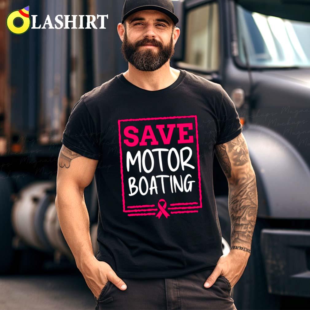 Save Motor Boating Funny Breast Cancer Pink Ribbon Men Gift T-shirt