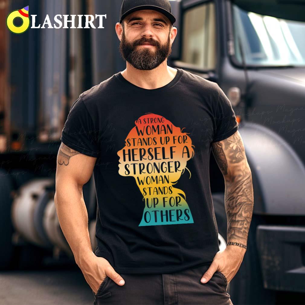 A Strong Woman Stands Up For Herself T-shirt