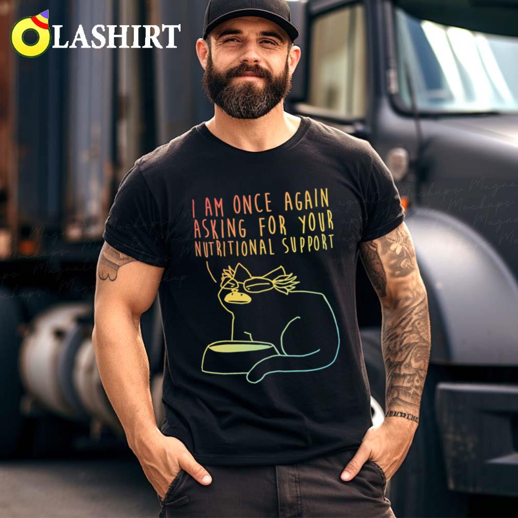 I Am Once Again-asking For Your Nutritional T-shirt