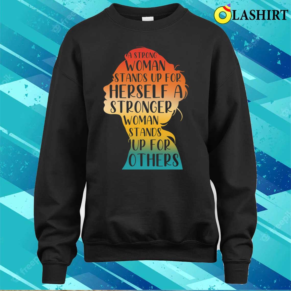 A Strong Woman Stands Up For Herself T-shirt Sweater Shirt A Strong Woman Stands Up For Herself T-shirt Sweater Shirt