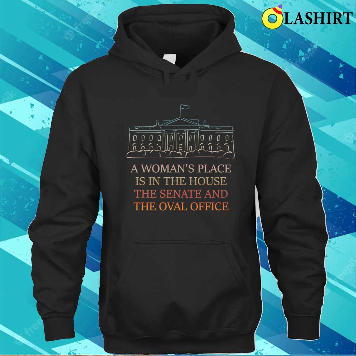 A Womans Place Is In The House T-shirt Unisex Hoodie A Womans Place Is In The House T-shirt Unisex Hoodie