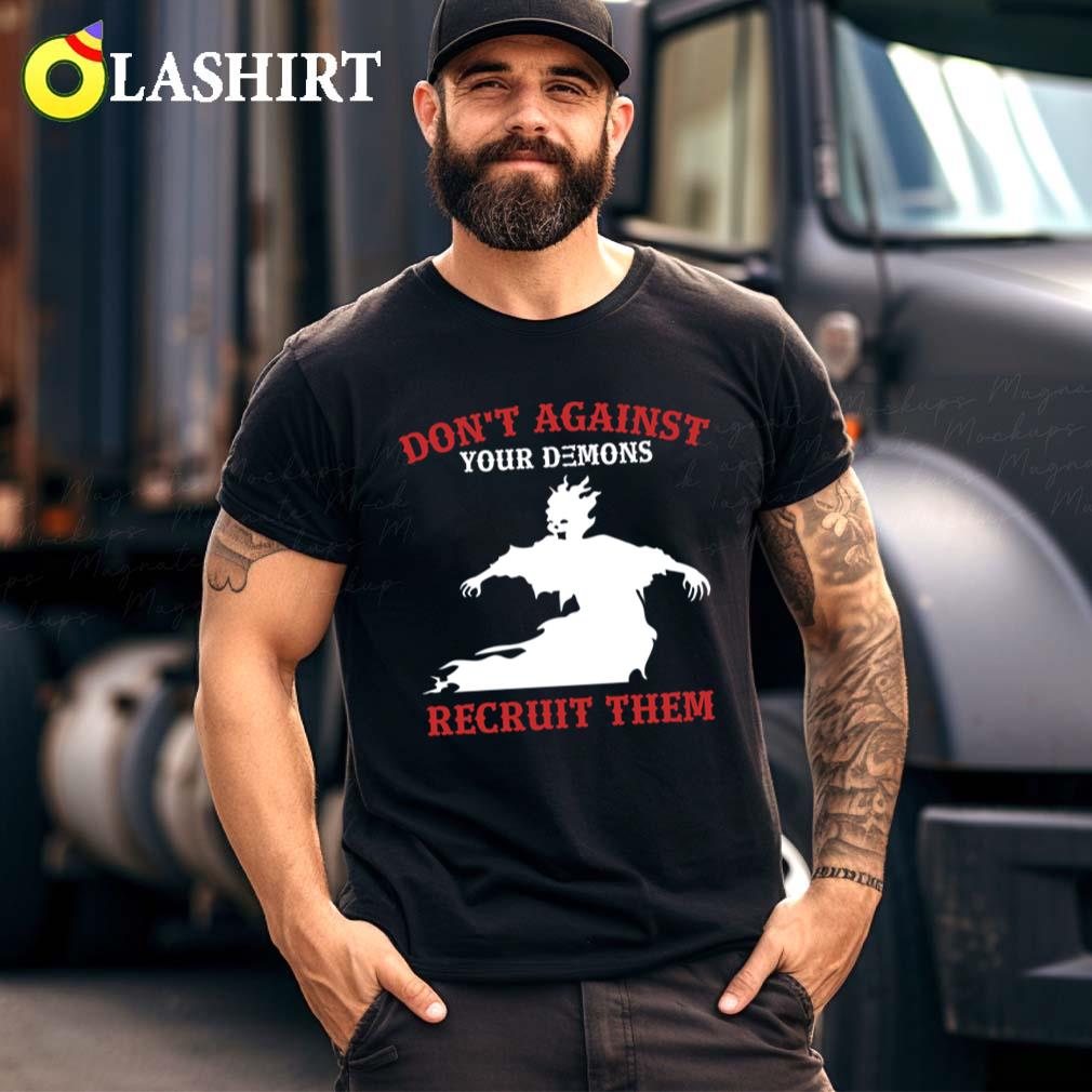Dont Against Demons, Recruit Them Funny Motivational Saying T-shirt Best Sale Dont Against Demons, Recruit Them Funny Motivational Saying T-shirt Best Sale