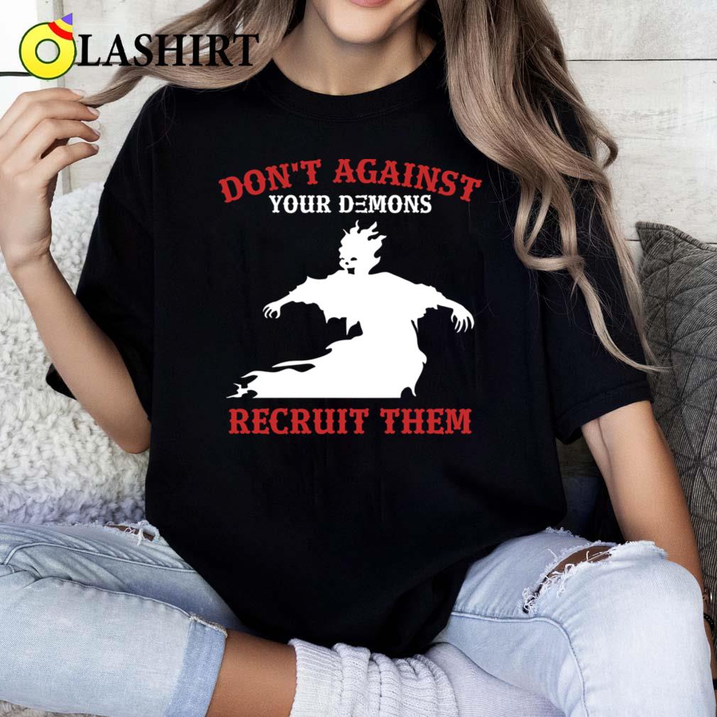 Dont Against Demons, Recruit Them Funny Motivational Saying T-shirt Classic Shirt Dont Against Demons, Recruit Them Funny Motivational Saying T-shirt Classic Shirt