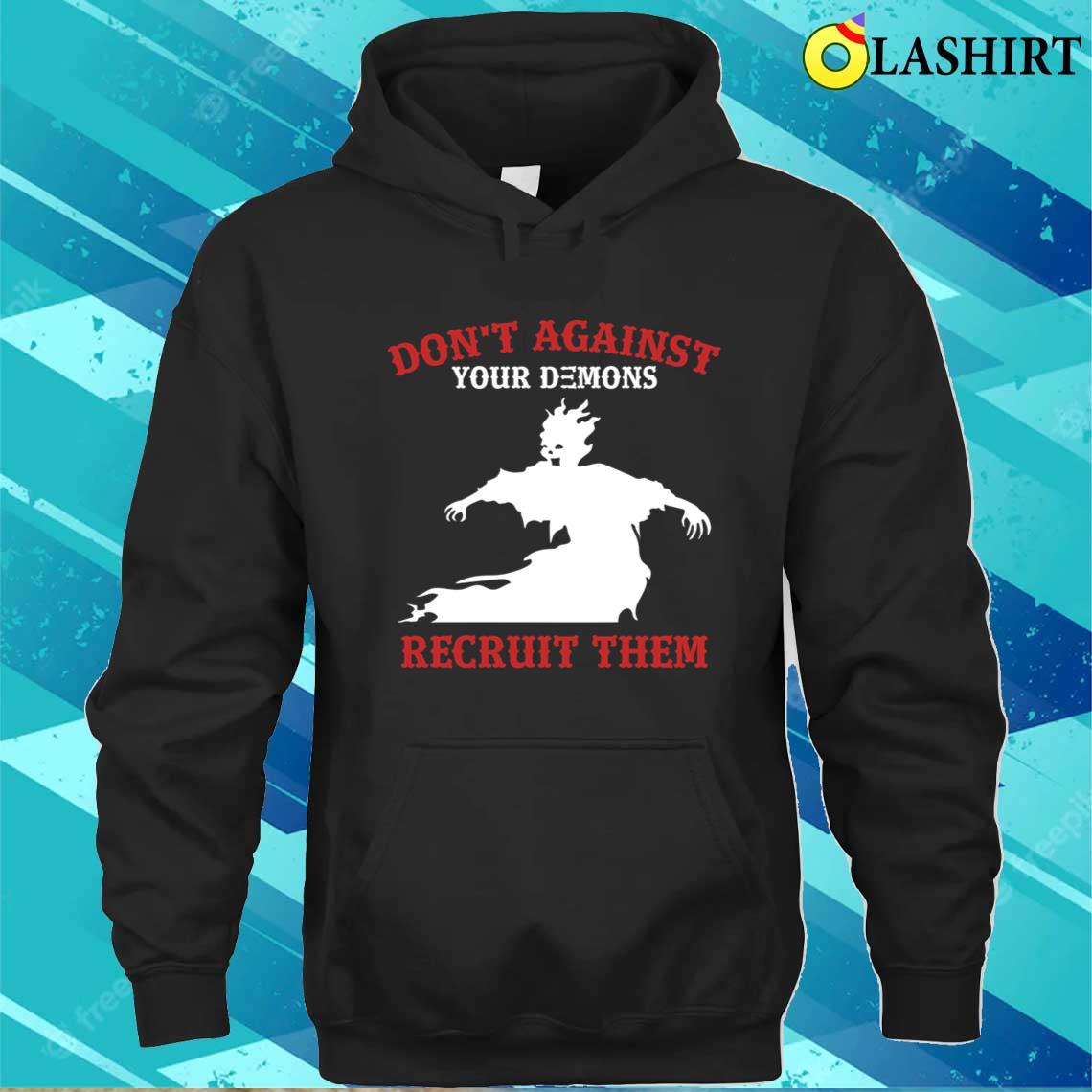 Dont Against Demons, Recruit Them Funny Motivational Saying T-shirt Unisex Hoodie Dont Against Demons, Recruit Them Funny Motivational Saying T-shirt Unisex Hoodie