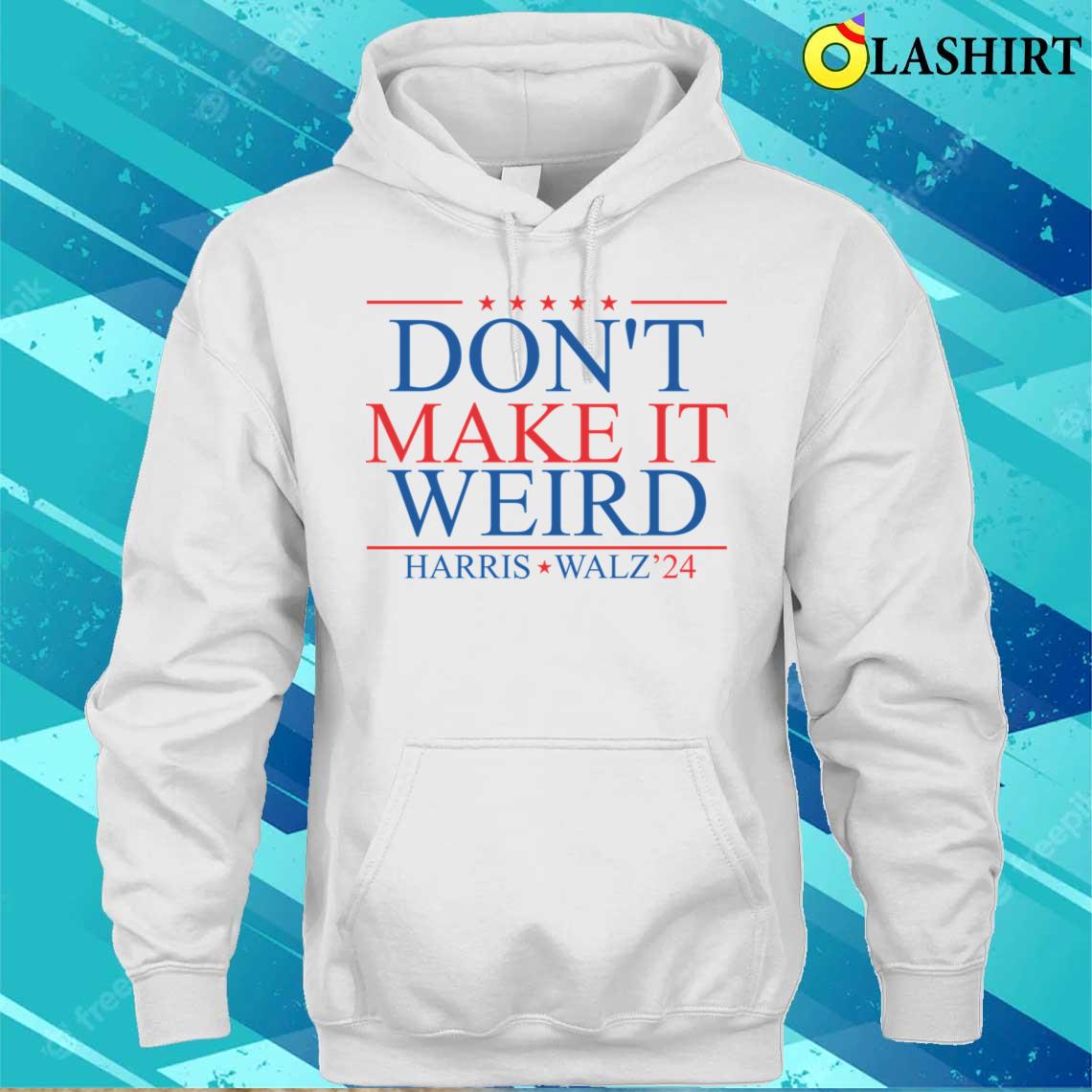 Dont Make It Weird Harris Walz24 T-shirt Unisex Hoodie