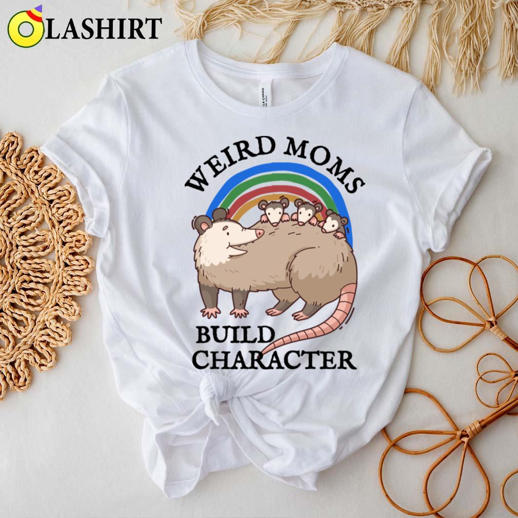 Funny Opossum Lover T-shirt, Weird Moms Build Character T-shirt Best Sale Funny Opossum Lover T-shirt, Weird Moms Build Character T-shirt Best Sale