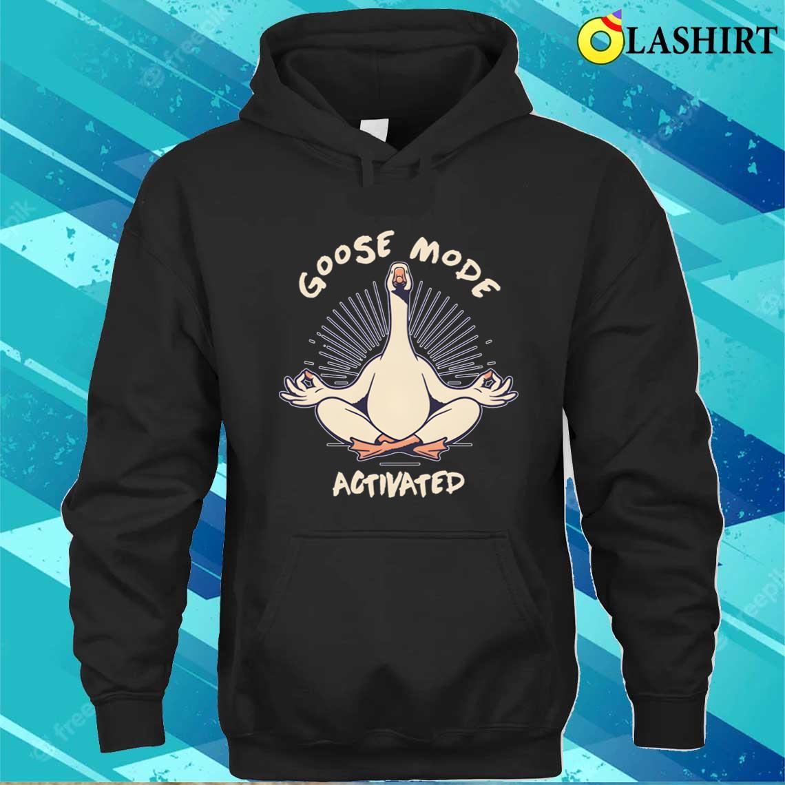 Goose Mode Activated Funny Trendy Geese T-shirt Unisex Hoodie