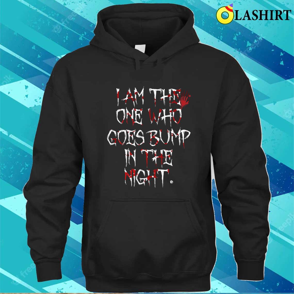 I Am The One Who Goes Bump In The Night T-shirt Unisex Hoodie