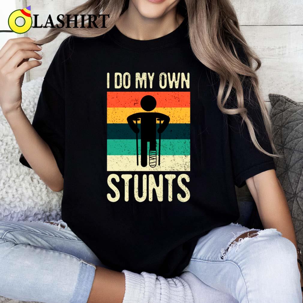 I Do My Own Stunts Funny T-shirt, Broken Leg Feet Injury Get Well Soon Classic Shirt