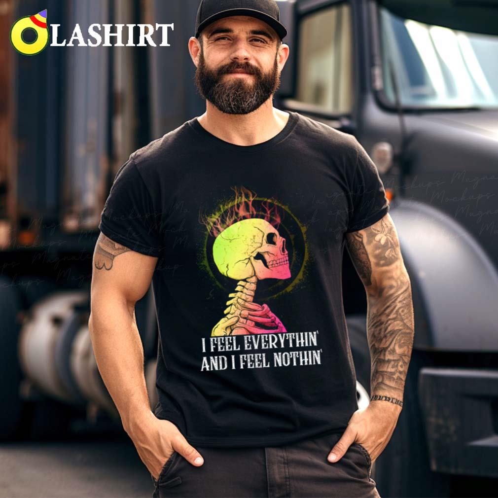 I Feel Everythin I Feel Nothin Retro Funny Saying T-shirt Best Sale I Feel Everythin I Feel Nothin Retro Funny Saying T-shirt Best Sale