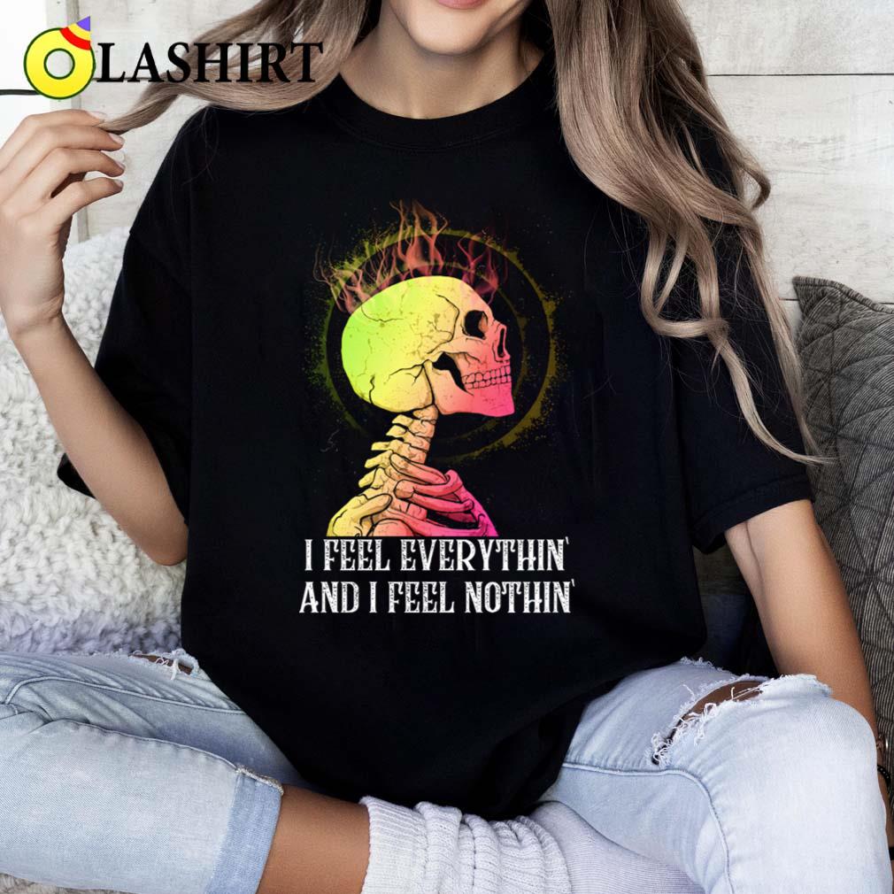 I Feel Everythin I Feel Nothin Retro Funny Saying T-shirt Classic Shirt I Feel Everythin I Feel Nothin Retro Funny Saying T-shirt Classic Shirt