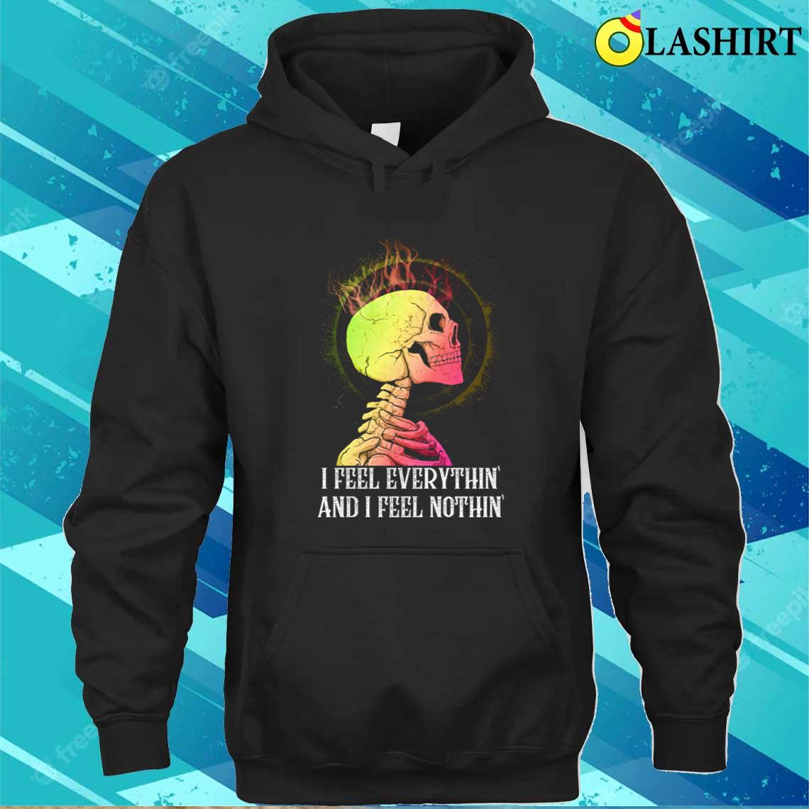 I Feel Everythin I Feel Nothin Retro Funny Saying T-shirt Unisex Hoodie I Feel Everythin I Feel Nothin Retro Funny Saying T-shirt Unisex Hoodie