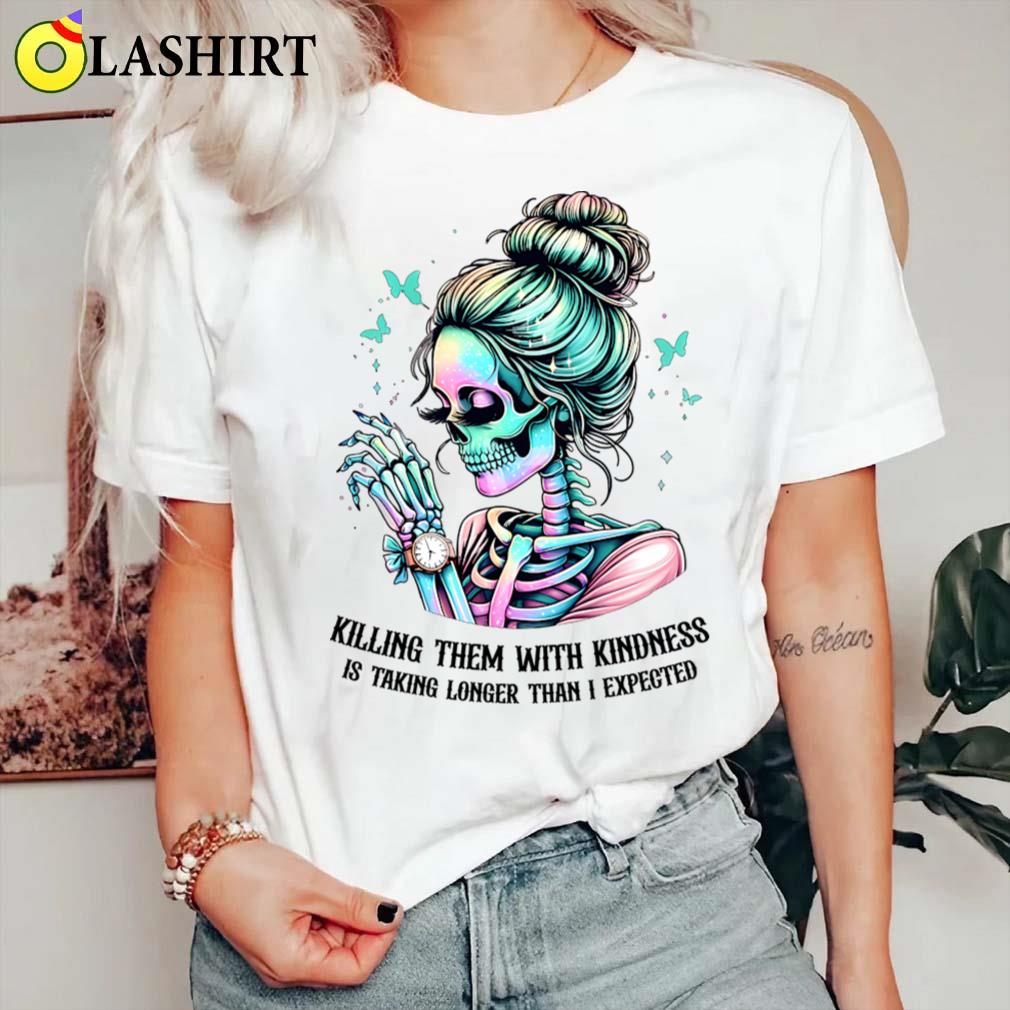 Killing Them With Kindness Is Taking Longer Than I Expected T-shirt Classic Shirt
