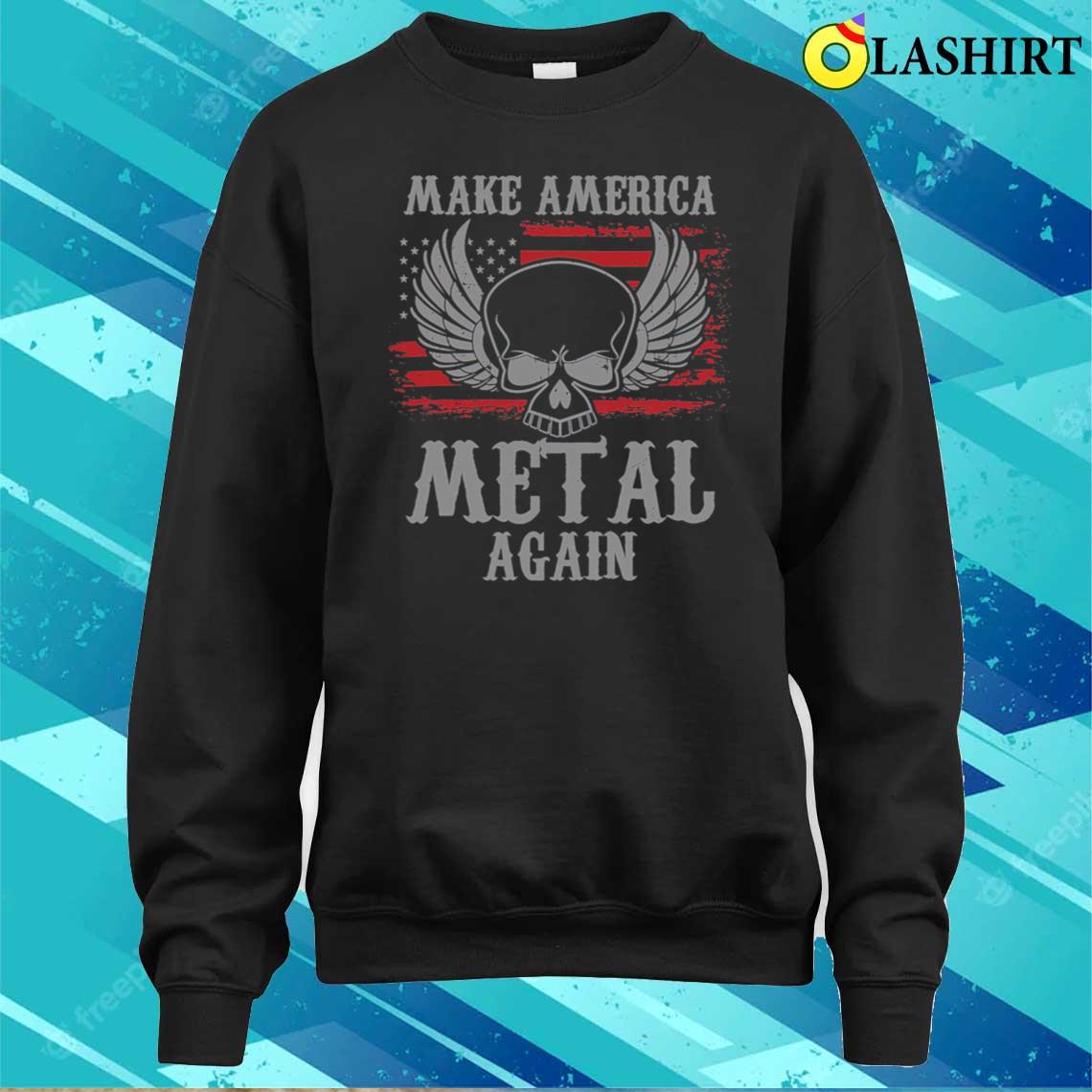 Make America Metal Again Heavy Metal Rock T-shirt Sweater Shirt Make America Metal Again Heavy Metal Rock T-shirt Sweater Shirt