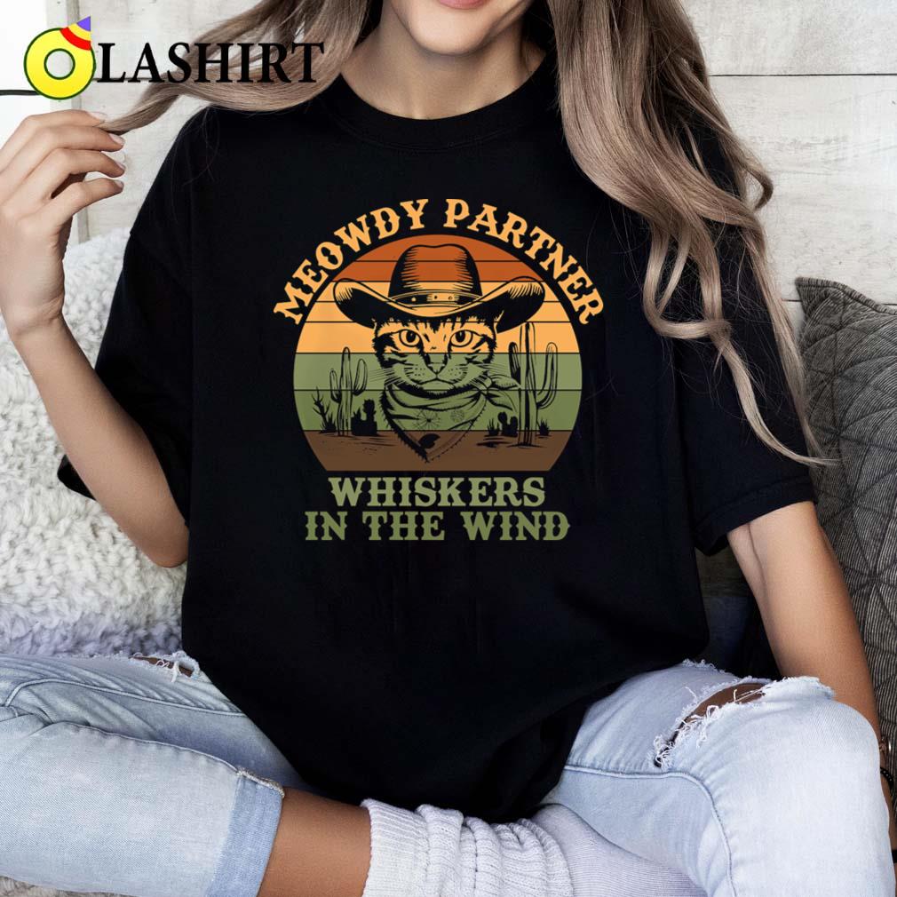 Meowdy Partner Whiskers In The Wind Vintage Quote T-shirt Classic Shirt