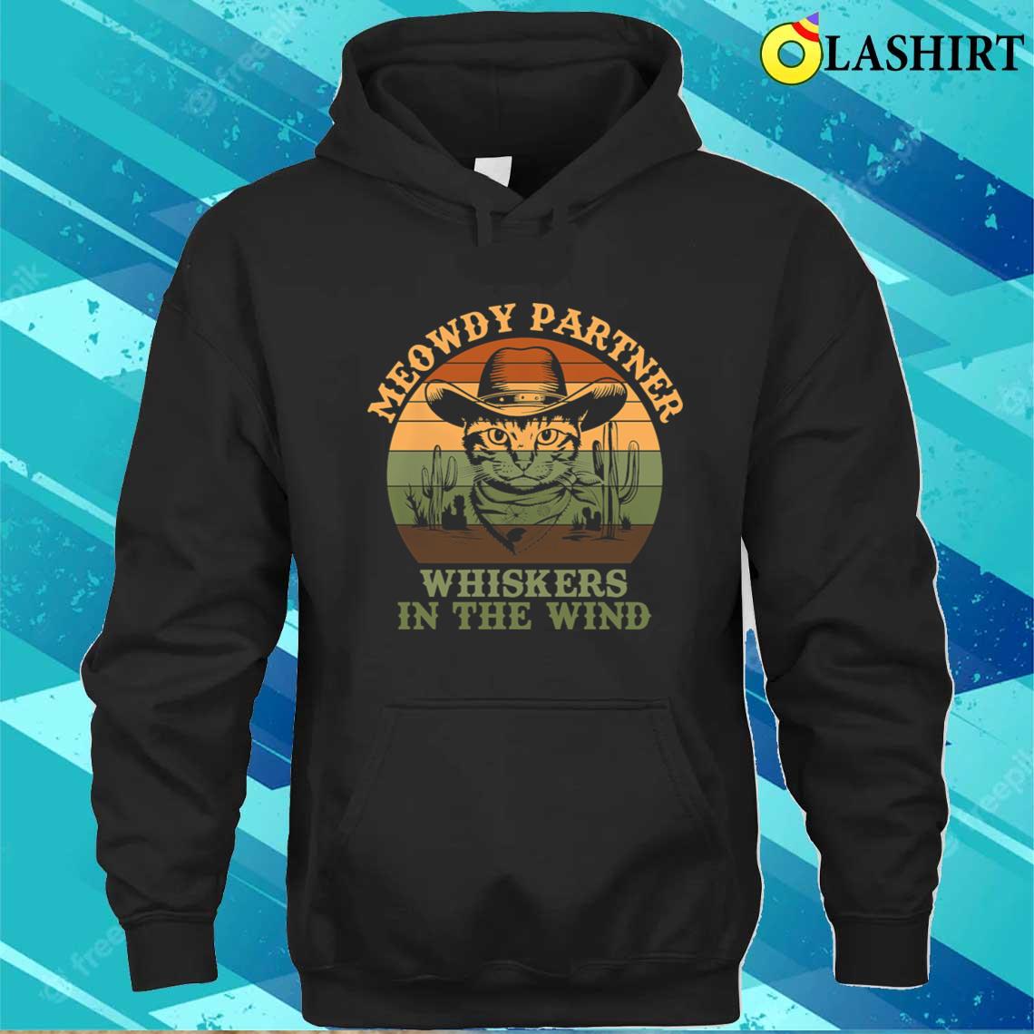 Meowdy Partner Whiskers In The Wind Vintage Quote T-shirt Unisex Hoodie