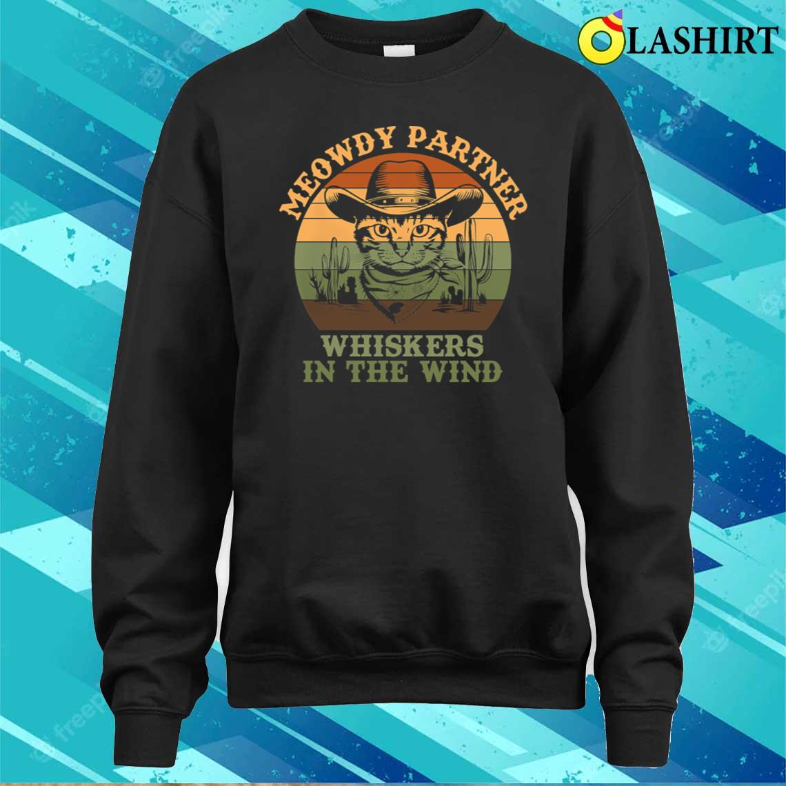 Meowdy Partner Whiskers In The Wind Vintage Quote T-shirt Sweater Shirt