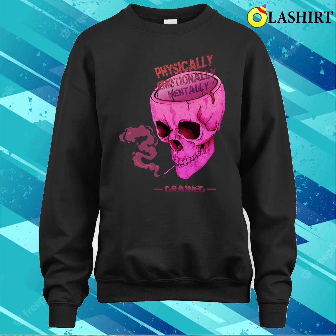 Physically Emotionally Mentally Drained Retro T-shirt Sweater Shirt