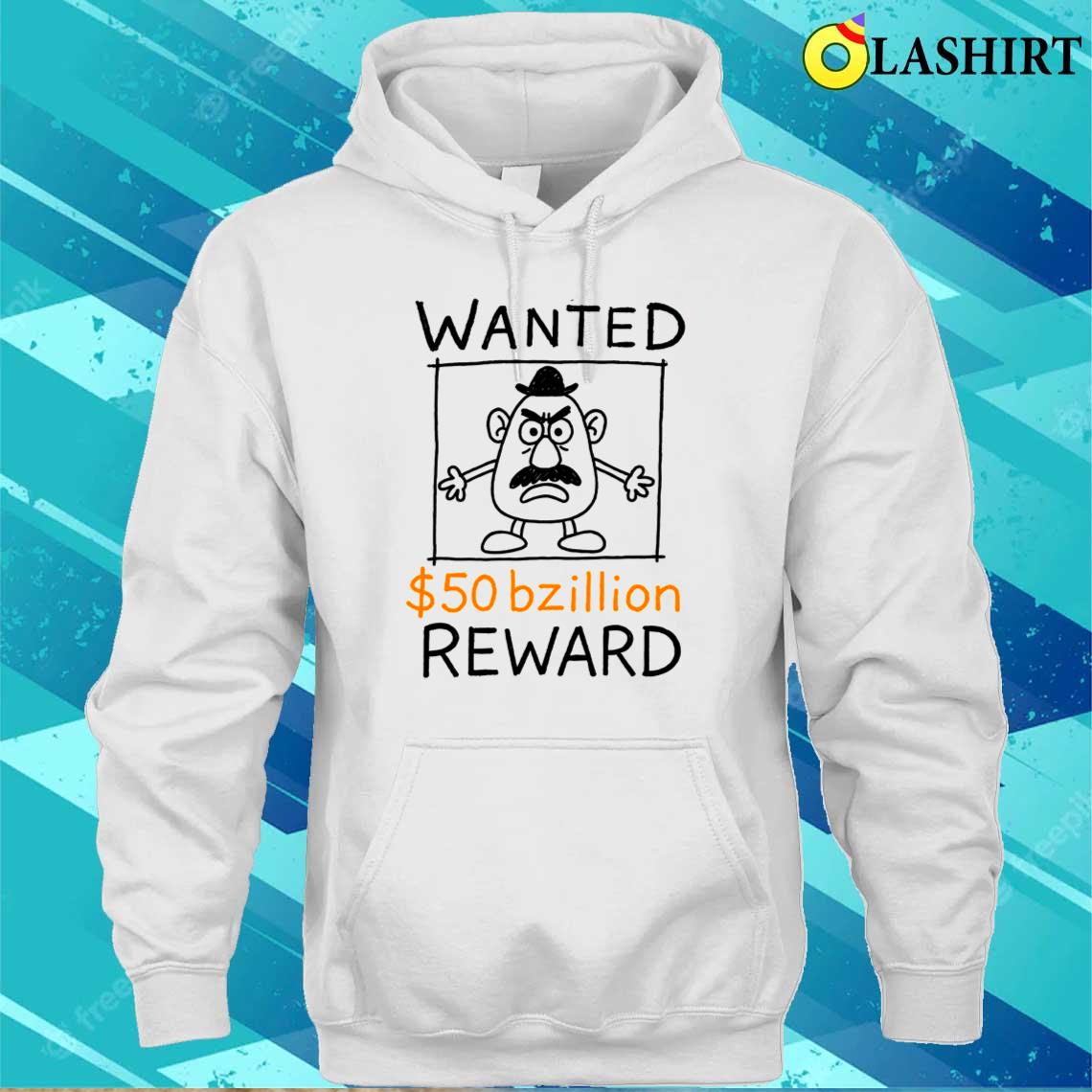 Wanted 50 Bzillion Reward Tee, Mr Potato Head T-shirt Unisex Hoodie Wanted 50 Bzillion Reward Tee, Mr Potato Head T-shirt Unisex Hoodie