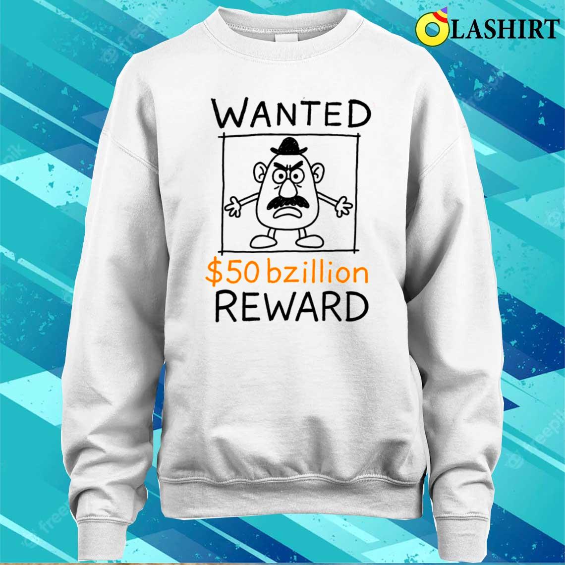 Wanted 50 Bzillion Reward Tee, Mr Potato Head T-shirt Sweater Shirt Wanted 50 Bzillion Reward Tee, Mr Potato Head T-shirt Sweater Shirt