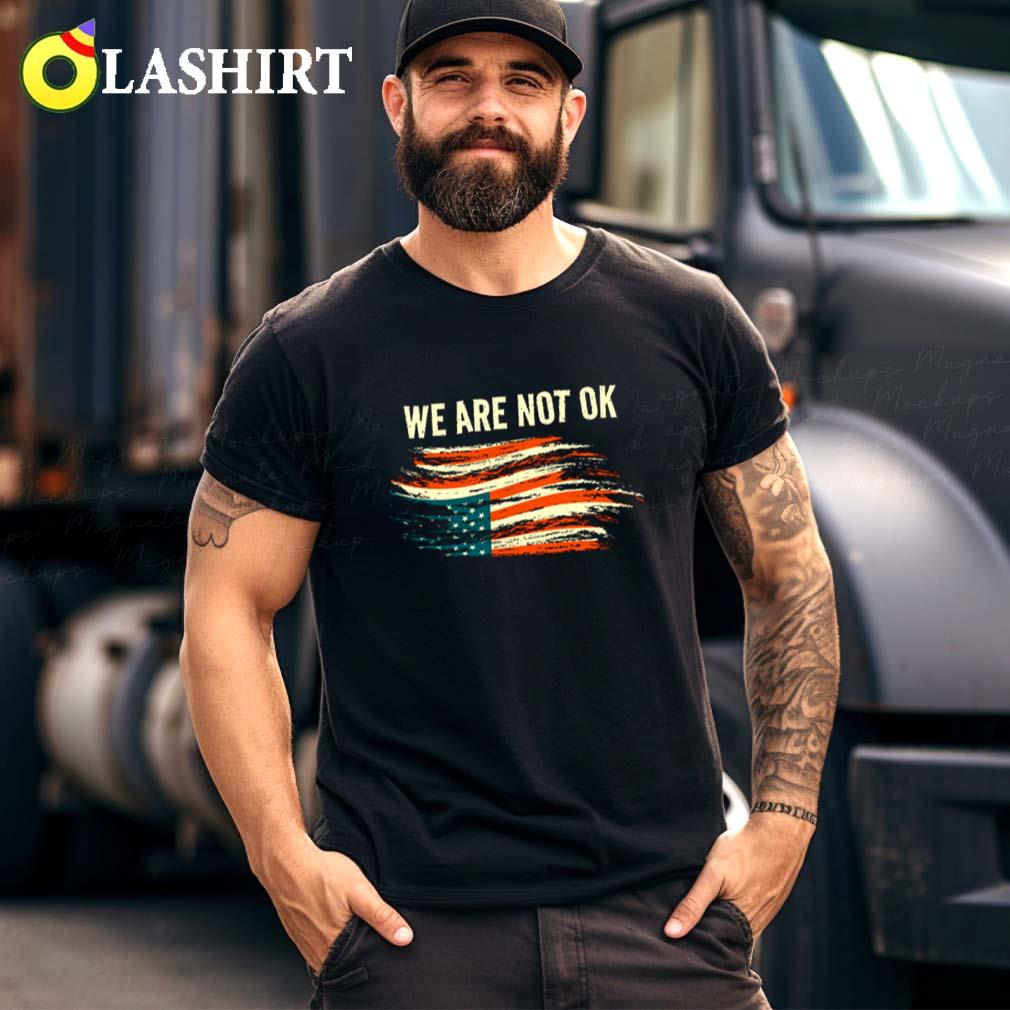 We Are Not Ok Upside Down Flag American Vintage Politics T-shirt Best Sale