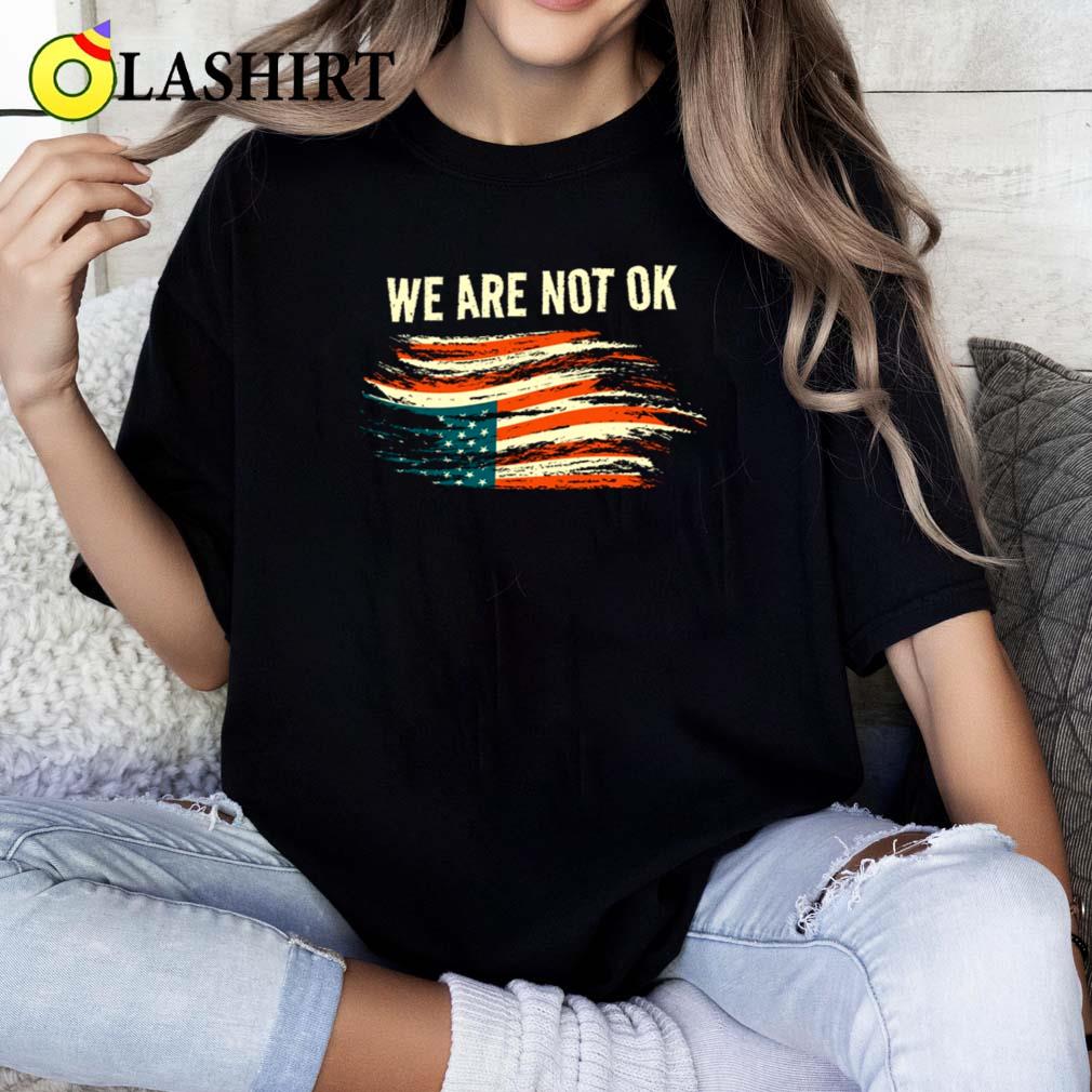 We Are Not Ok Upside Down Flag American Vintage Politics T-shirt Classic Shirt
