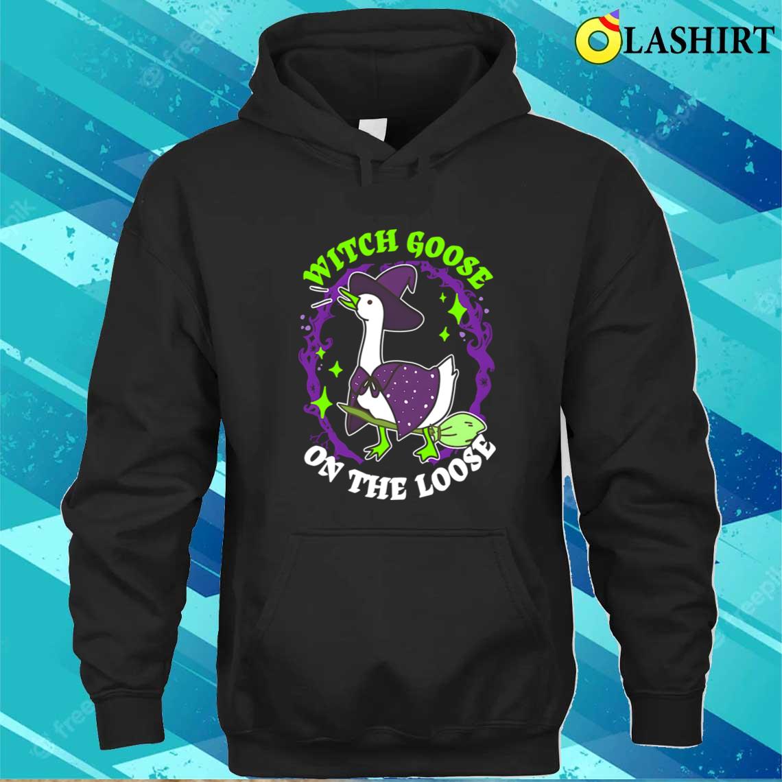 Witch Goose On The Loose Funny Halloween Quote T-shirt Unisex Hoodie