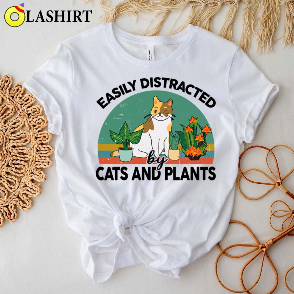 Easily Distracted By Cats And Plants For Garden Kitten Lover T-shirt
