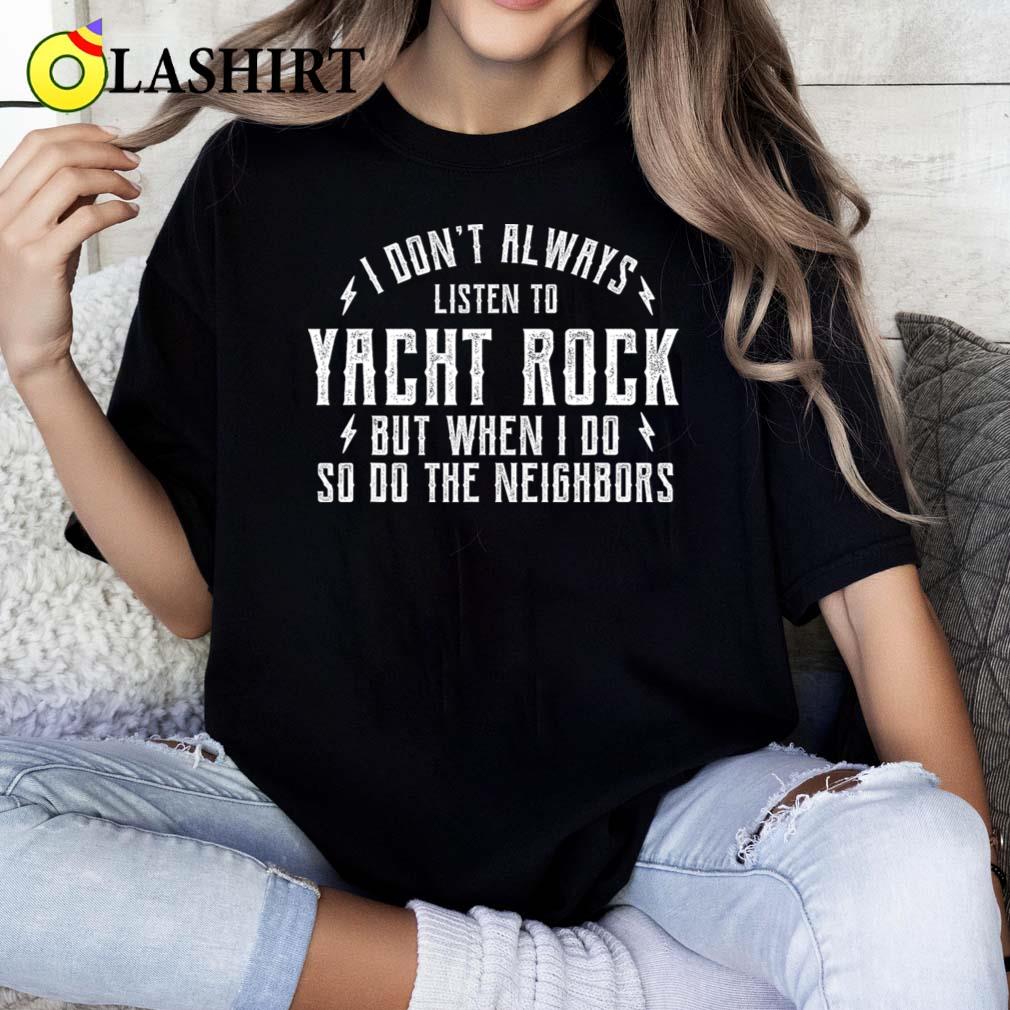 Yacht Music Rock I Dont Always Listen To Yacht Music Rock T-shirt Classic Shirt