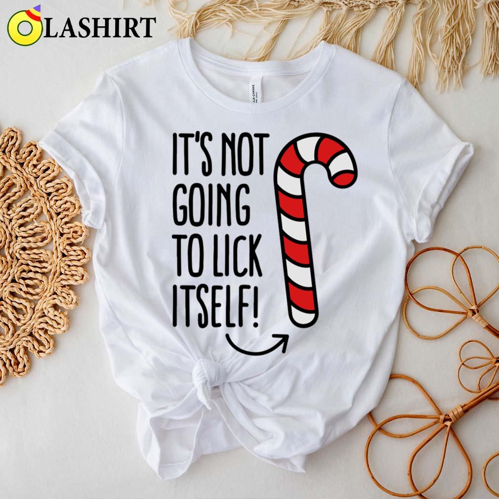 It's Not Going To Lick Itself (candy Cane) T-shirt