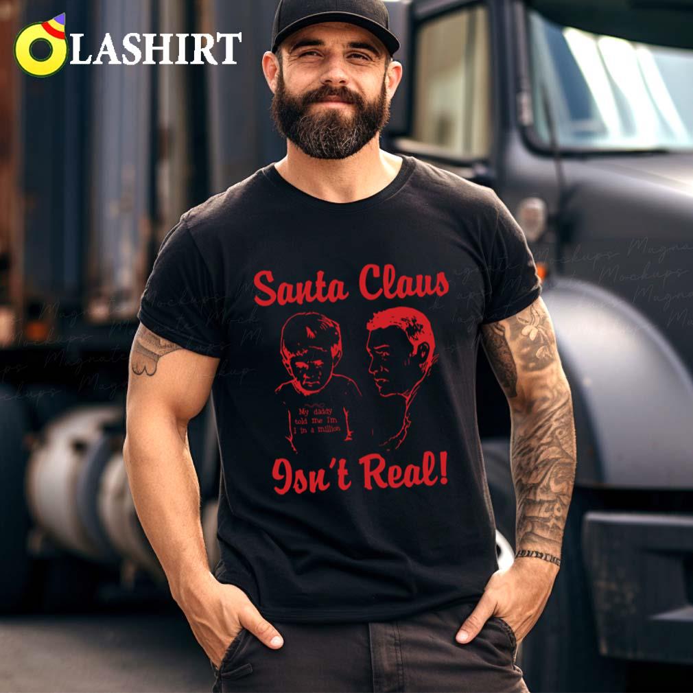 Santa Claus Isn't Real T-shirt