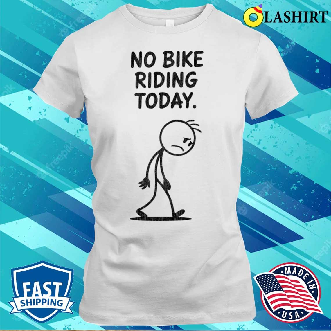No-bike-riding-today T-shirt