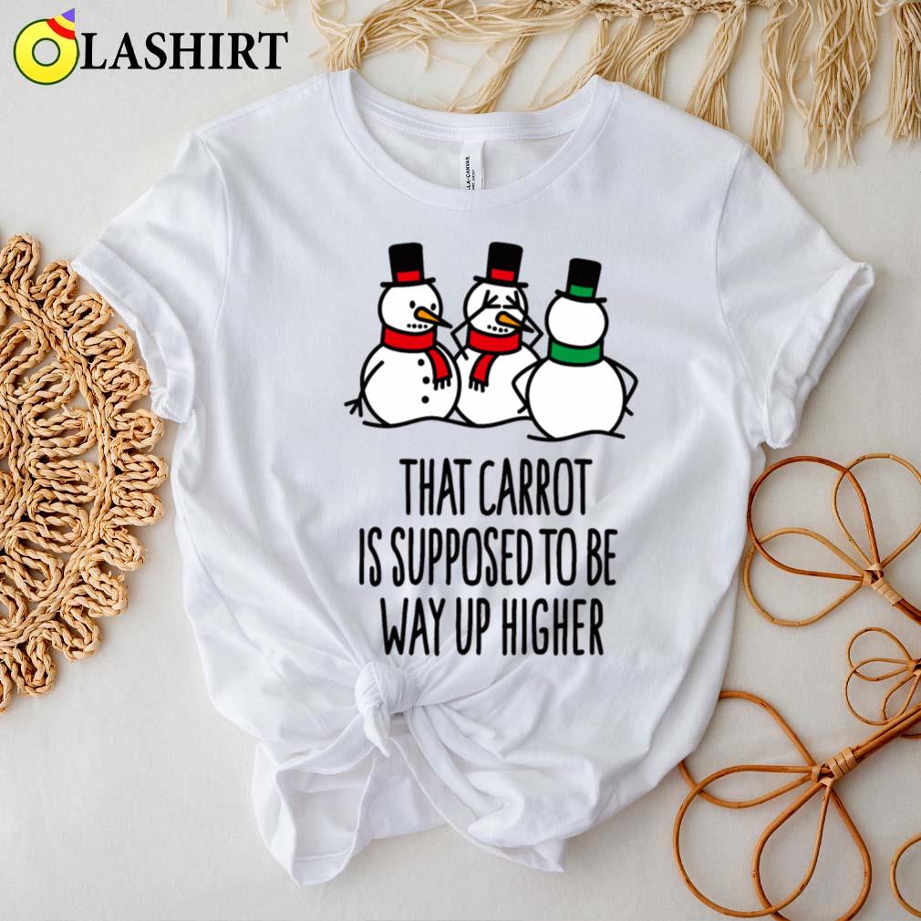 That Carrot Is Supposed To Be Way Up Higher Funny T-shirt