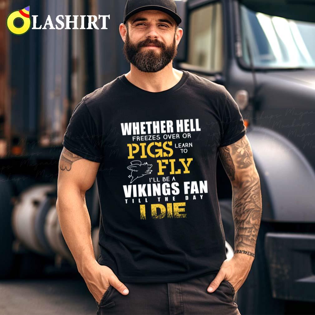 Vikings - I'll Be Vikings Fan Till The Day I Die T-shirt
