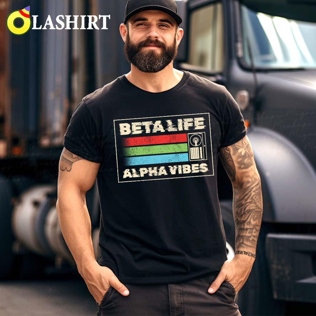 Beta Life Alpha Vibes T-shirt