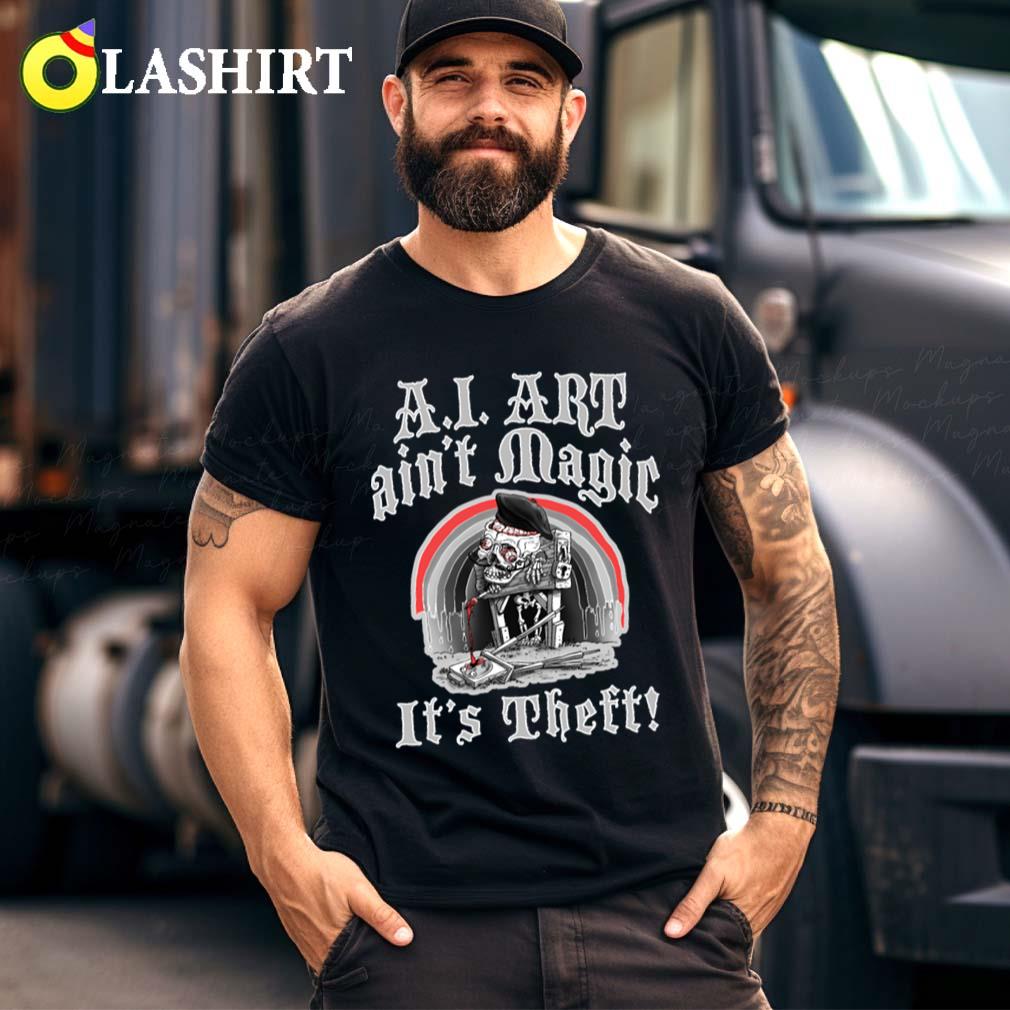Ai Art Ain't Magic It's Theft T-shirt