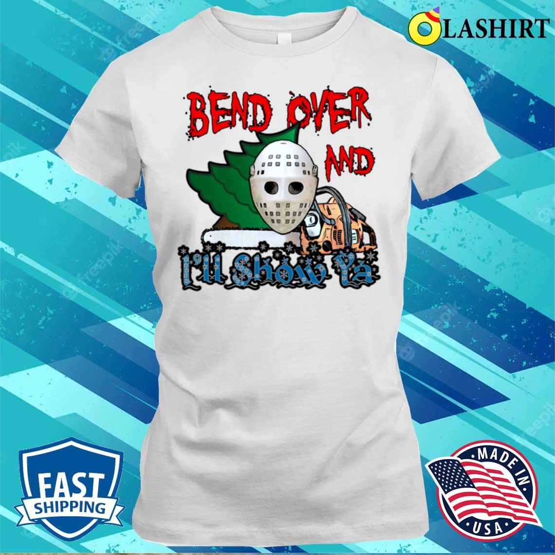 Bend Over And Ill Show Ya T-shirt