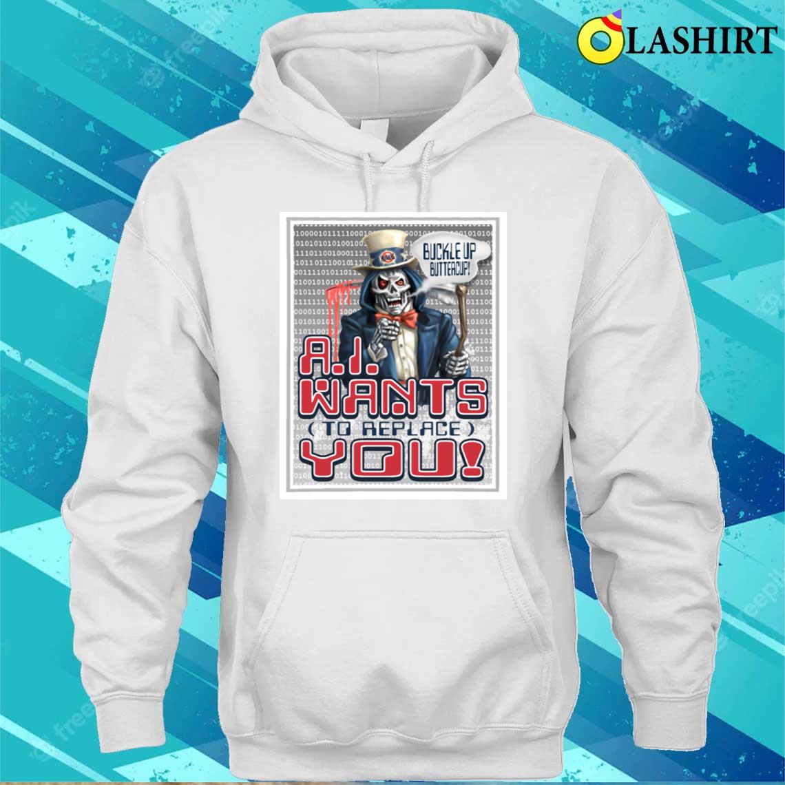 Ai Wants To Replace You T-shirt Unisex Hoodie