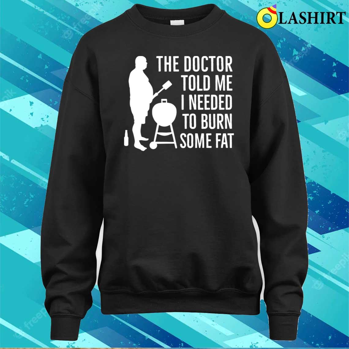 Barbecue Father's Day Burn Some Fat Bbq Grill T-shirt Sweater Shirt