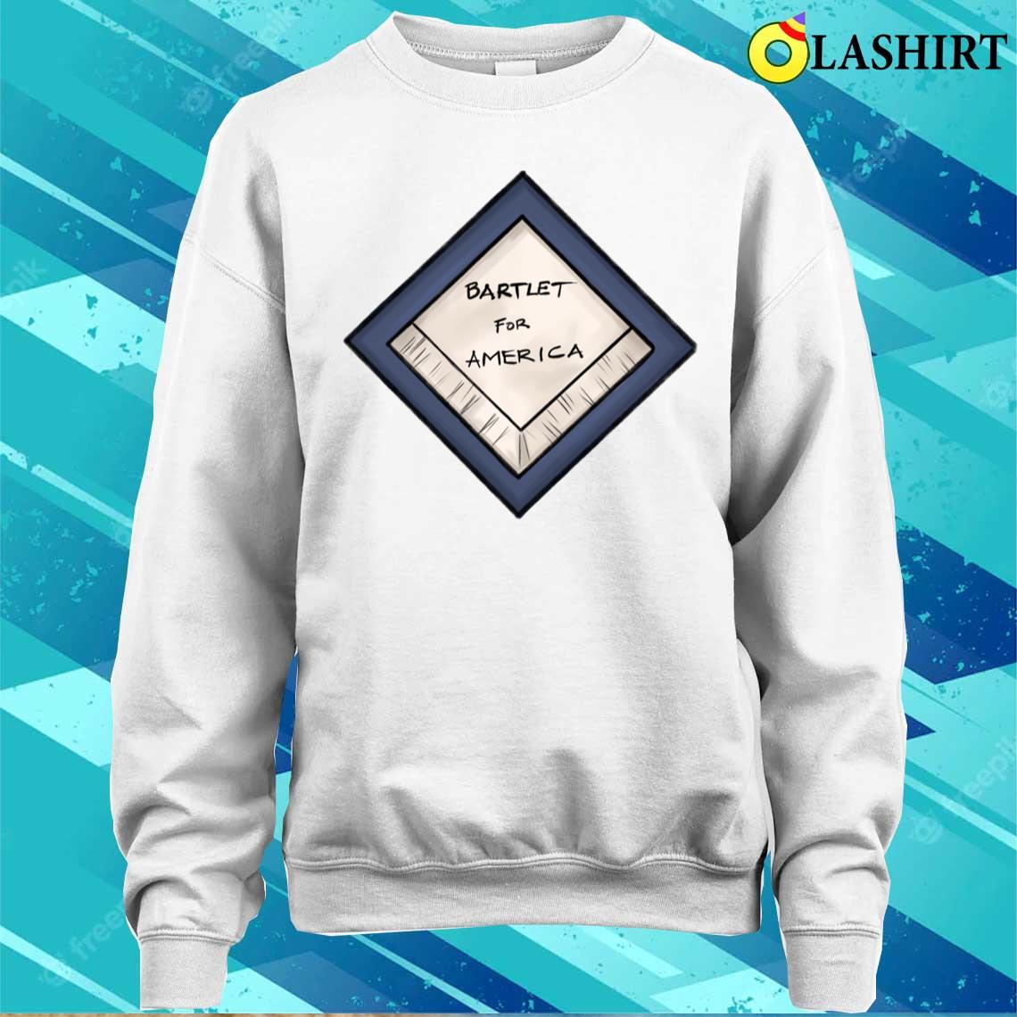 Bartlet For America T-shirt Sweater Shirt