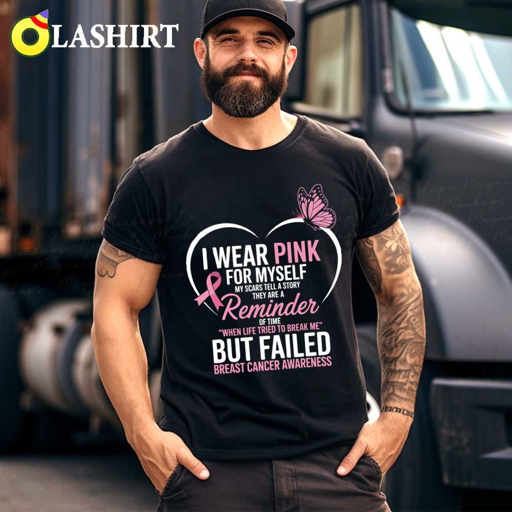 I Wear Pink For Myself My Scars But Failed Breast Cancer T-shirt