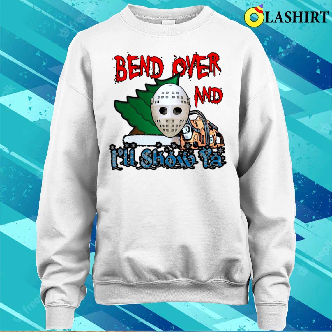 Bend Over And Ill Show Ya T-shirt Sweater Shirt