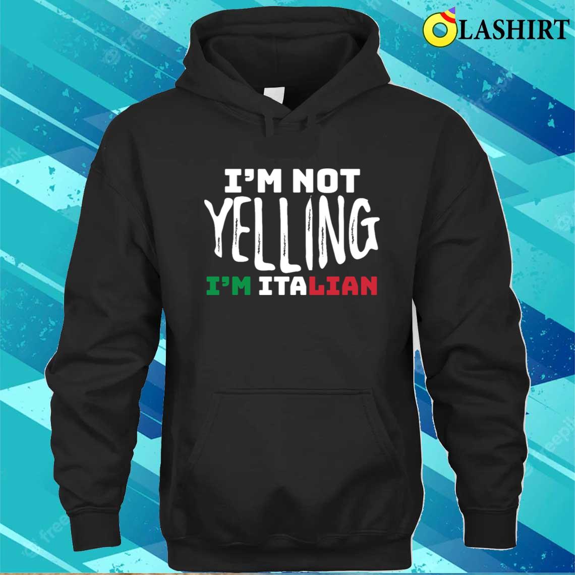 Bold I'm Not Yelling Italian Pride Tee T-shirt Unisex Hoodie