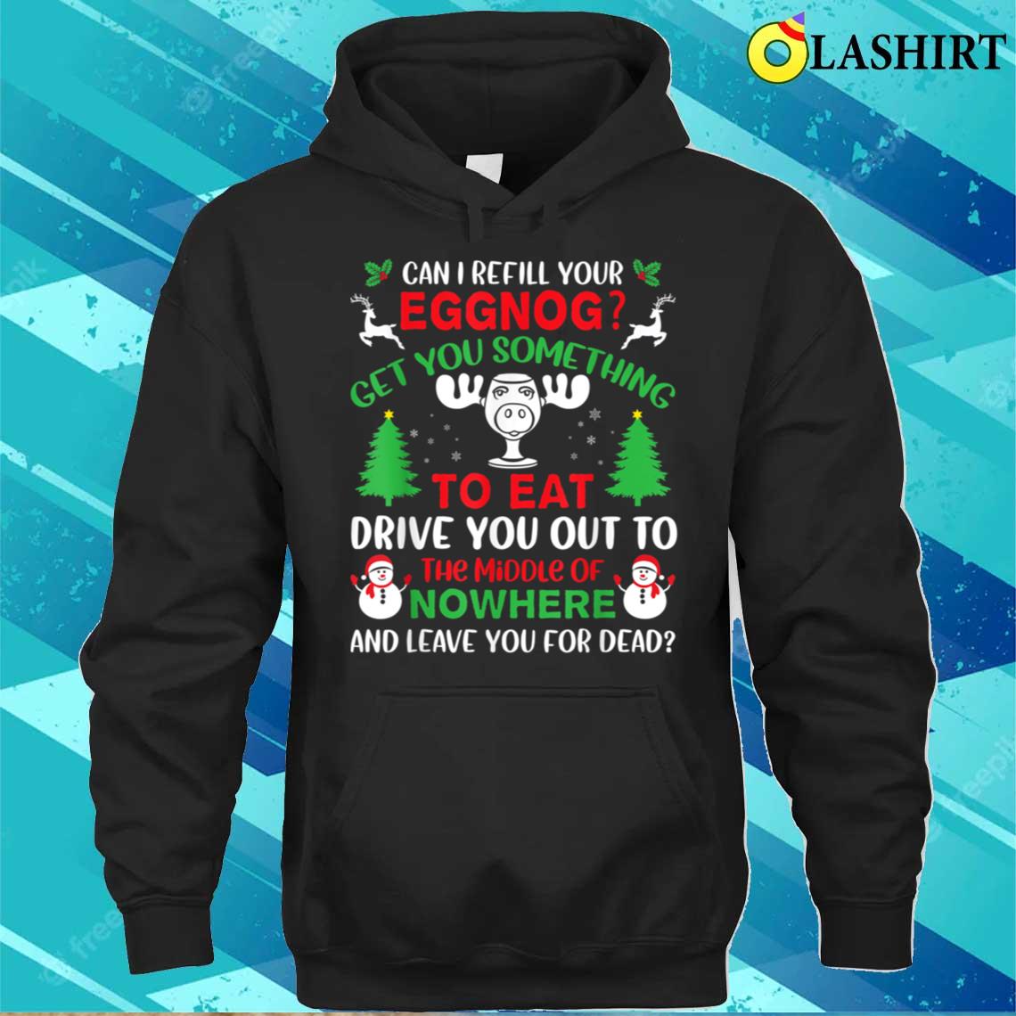 Can I Refill Your Eggnog Get You Something To Eat Xmas Humor T-shirt Unisex Hoodie