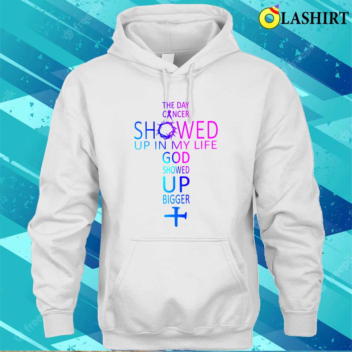 Cancer Faith Shirt - God Showed Up Bigger T-shirt Unisex Hoodie