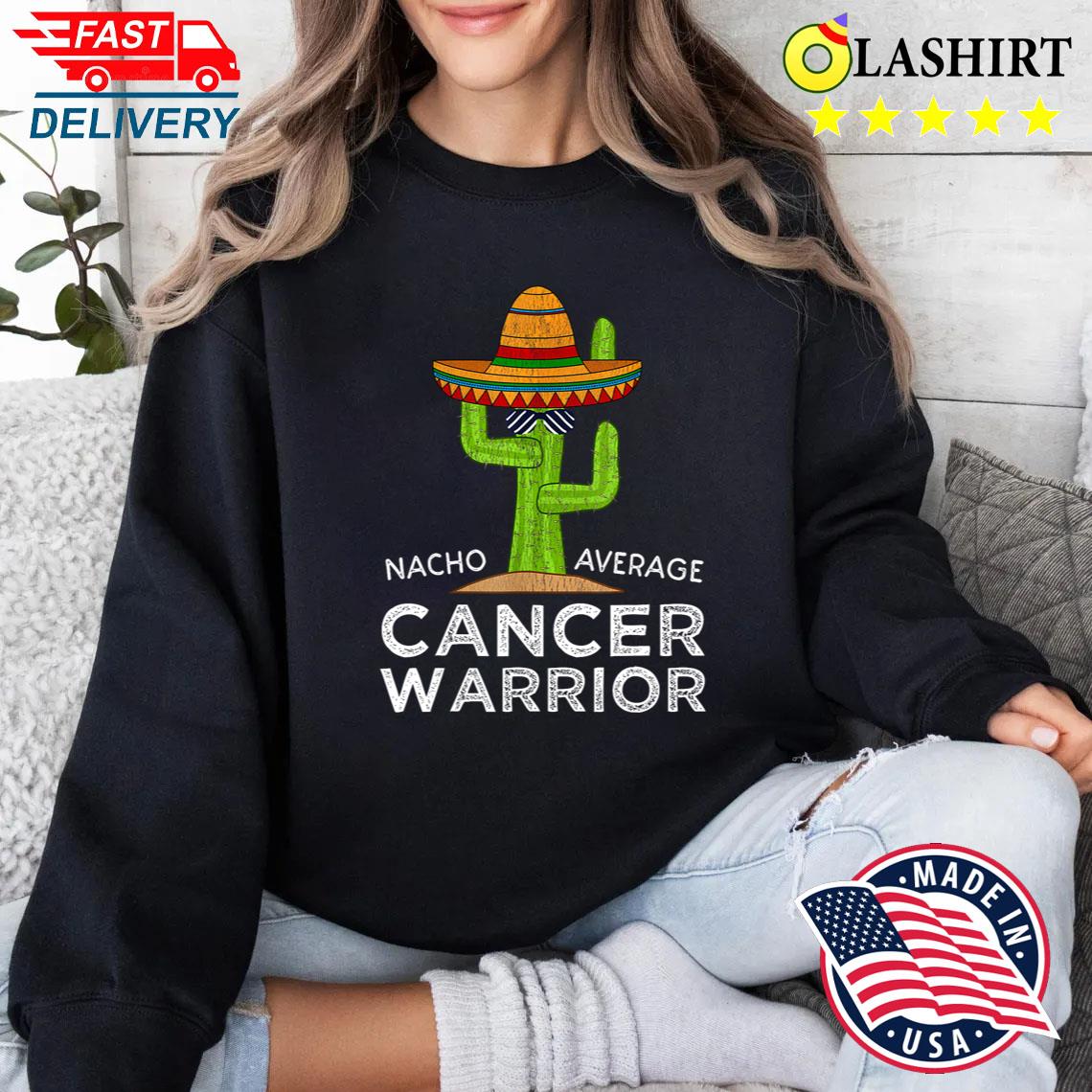 Cancer Fighting Support, Funny Cancer Fighter Warrior T-shirt Sweater Shirt