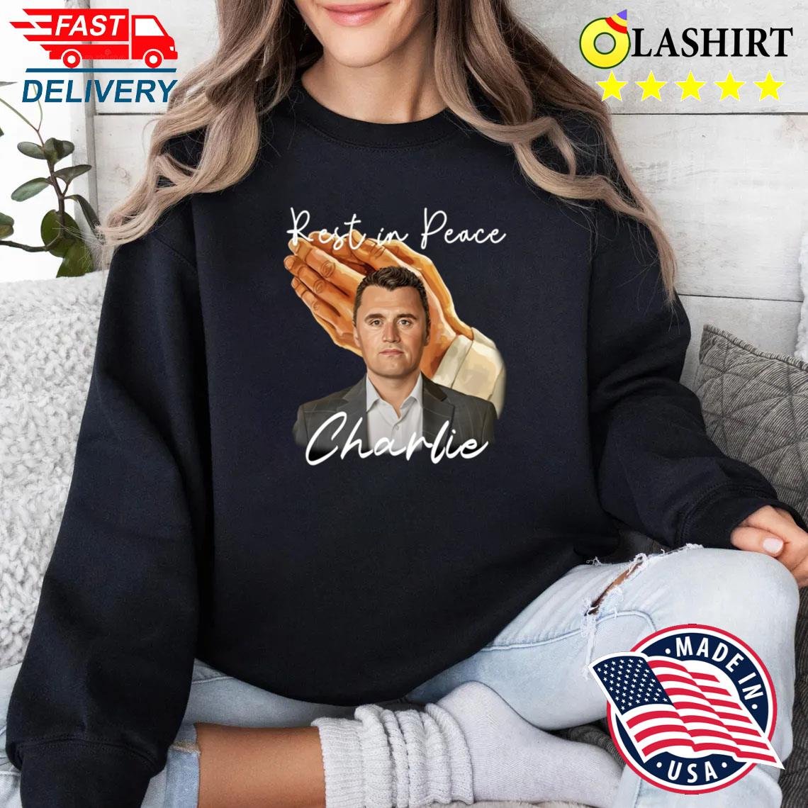 Charlie Kirk Memorial Shirt, Rest In Peace Charlie Shirt Sweater Shirt