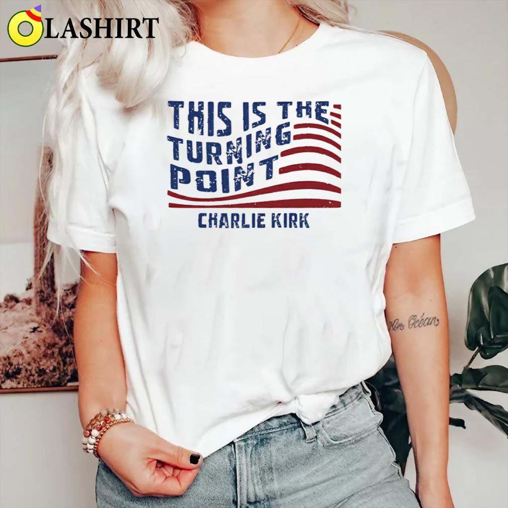 Charlie Kirk This Is The Turning Point Shirt America First Patriotic Tee Classic Shirt