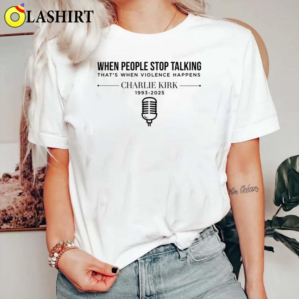 Charlie Kirk When People Stop Talking Shirt,legends Never Die Classic Shirt