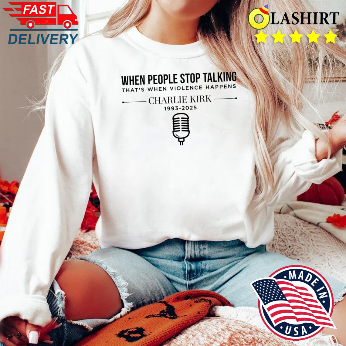 Charlie Kirk When People Stop Talking Shirt,legends Never Die Sweater Shirt